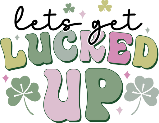 Lets Get Lucked Up Saint Patrick's Day Design - DTF Ready To Press - DTF Center 