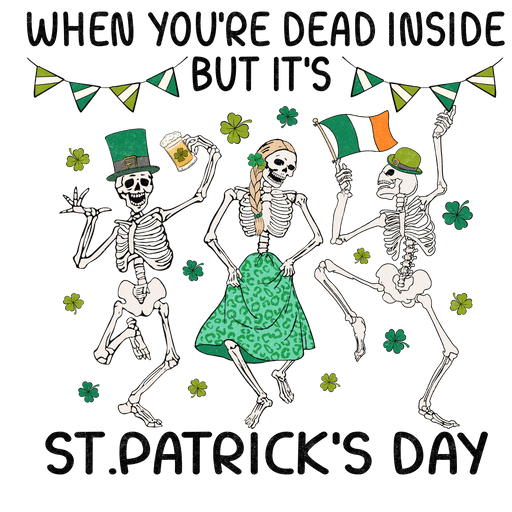 When You're Dead Inside But It's Saint Patrick's Day Design - DTF Ready To Press - DTF Center 