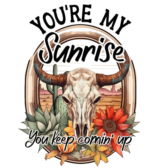 You're My Sunrise Western Design - DTF Ready To Press - DTF Center 