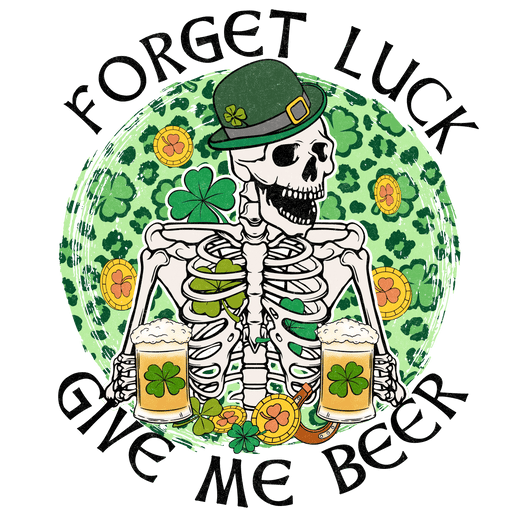 Forget Luck Give Me Beer Saint Patrick's Day Design - DTF Ready To Press - DTF Center 