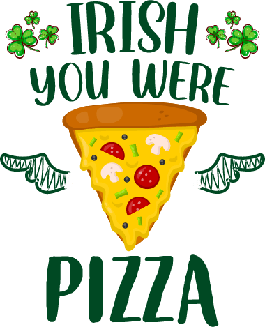 Ir谋sh You Were Pizza Saint Patrick's Day Design - DTF Ready To Press - DTF Center 