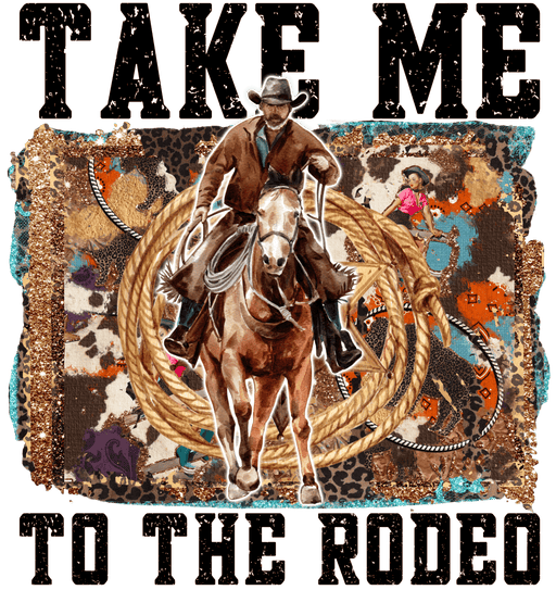 Take ME To The Rodeo Western Design - DTF Ready To Press - DTF Center 