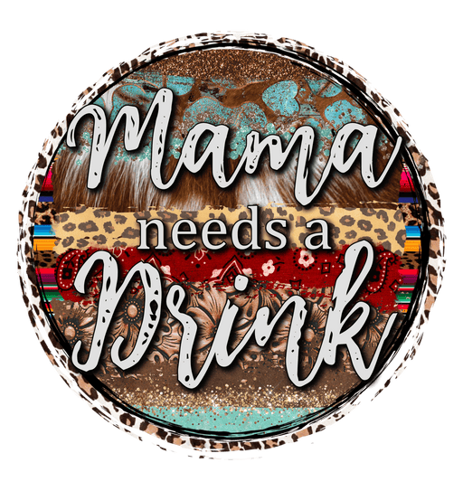 Mama Needs A Drinks Country Design - DTF Ready To Press - DTF Center 