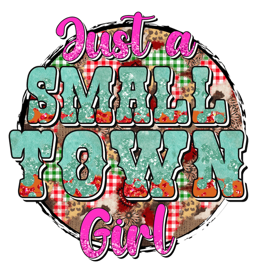 Just A Small Town Girl Design - DTF Ready To Press - DTF Center 