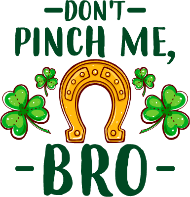 Don't Pinch Me Bro Saint Patrick's Day Design - DTF Ready To Press - DTF Center 