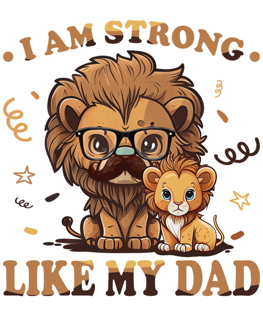 I Am Strong Like My Dad Design - DTF Ready To Press - DTF Center 