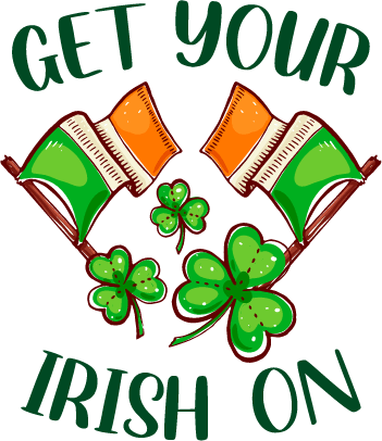 Get Your Irish On Saint Patrick's Day Design - DTF Ready To Press - DTF Center 