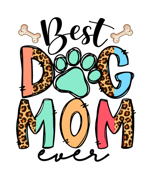 Best Dog Mom Ever Design - DTF Ready To Press - DTF Center 