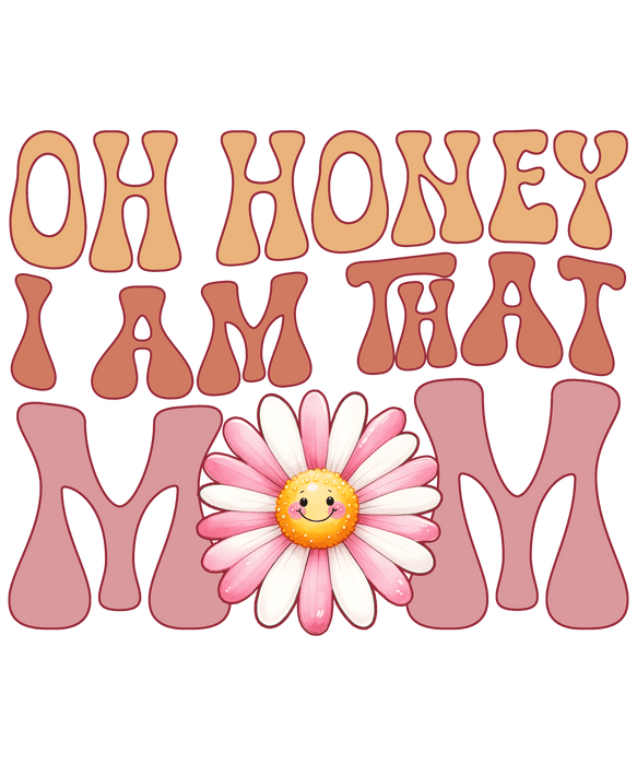 Oh Honey I Am That Mom Design - DTF Ready To Press - DTF Center 