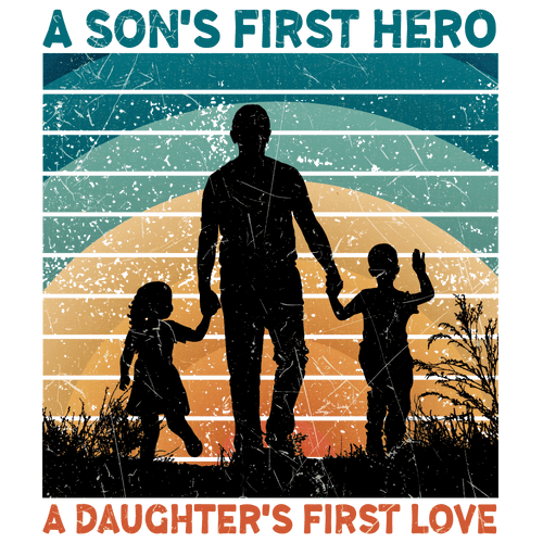 A Son's First Hero A Daughter's First Love Design - DTF Ready To Press - DTF Center 