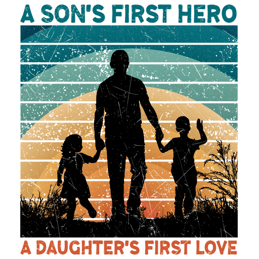 A Son's First Hero A Daughter's First Love Design - DTF Ready To Press - DTF Center 