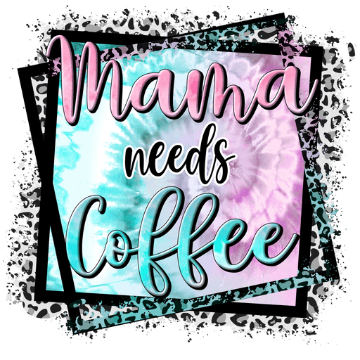 Mama Needs Coffee Design - DTF Ready To Press - DTF Center 