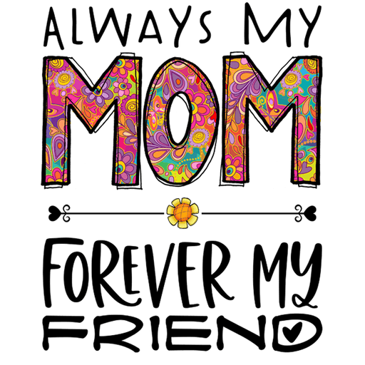 My Mom Forever My Friend Design - DTF Ready To Press - DTF Center 