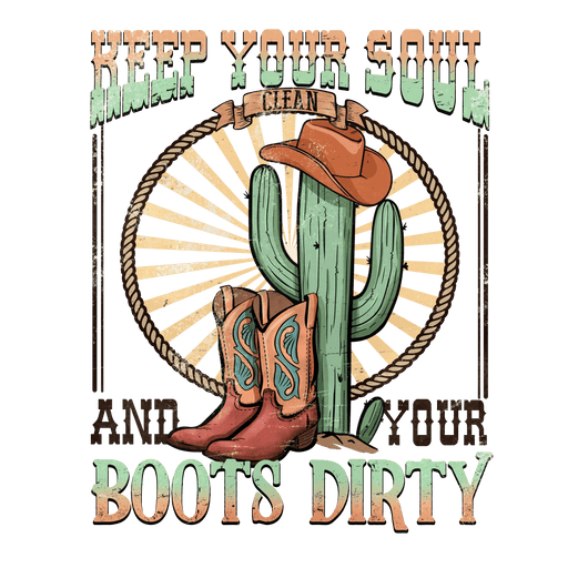 Keep Your Soul And Your Boots Dirty Western Design - DTF Ready To Press - DTF Center 