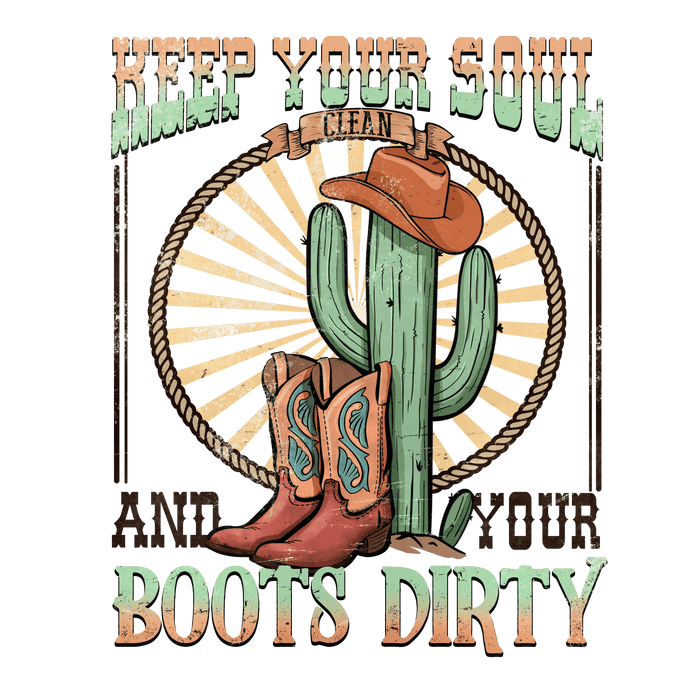 Keep Your Soul And Your Boots Dirty Western Design - DTF Ready To Press - DTF Center 