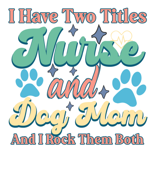 Nurse And Dog Mom Design - DTF Ready To Press - DTF Center 