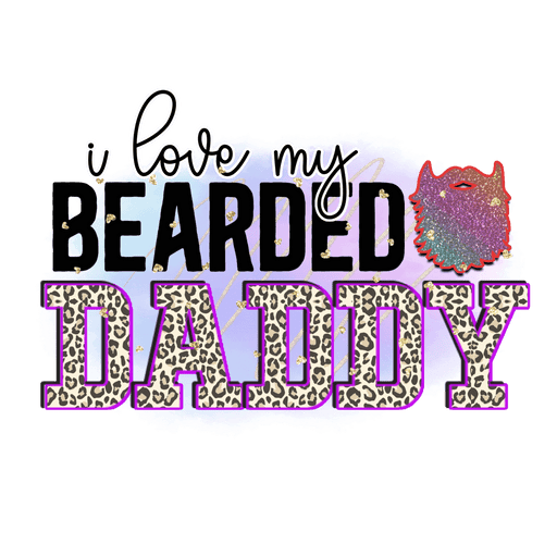 I Love My Bearded Daddy Design - DTF Ready To Press - DTF Center 