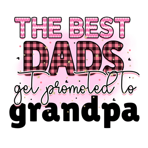 The Best Dads Get Promoted To Grandpa Design - DTF Ready To Press - DTF Center 