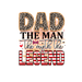 Dad The Man The Myth The Legend Design - DTF Ready To Press - DTF Center 