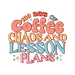 100 Days Of Coffee Chaos And Lesson Plans Design - DTF Ready To Press - DTF Center