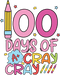 100 Days Of A Cray Cray School Design - DTF Ready To Press - DTF Center