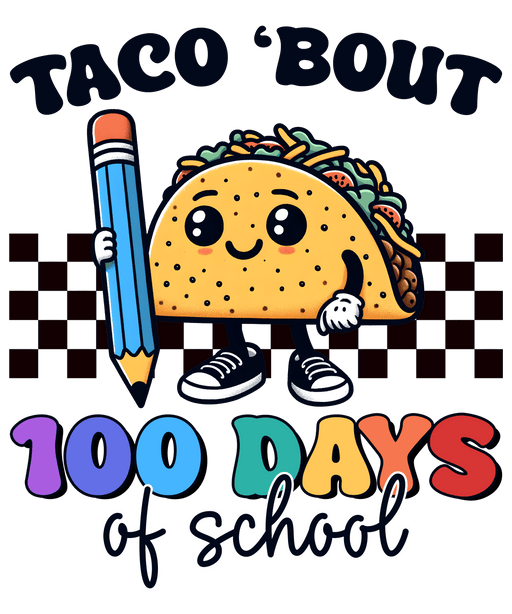 Taco 'bout 100 Days Of School Design - DTF Ready To Press - DTF Center 