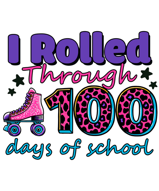I Rolled Through 100 Days Of School Design - DTF Ready To Press - DTF Center 