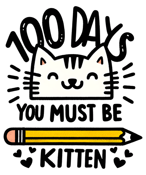 100 Days You Must Be Kitten School Design - DTF Ready To Press - DTF Center