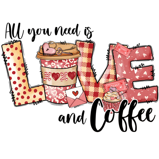 All You Need Is Love And Coffee Valentine's Day Design - DTF Ready To Press - DTF Center