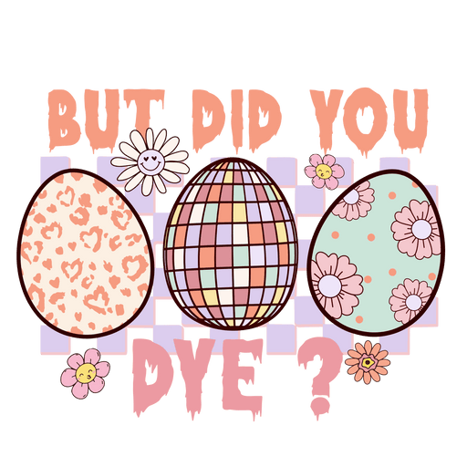 But Did You Dye Easter Party Design - DTF Ready To Press - DTF Center