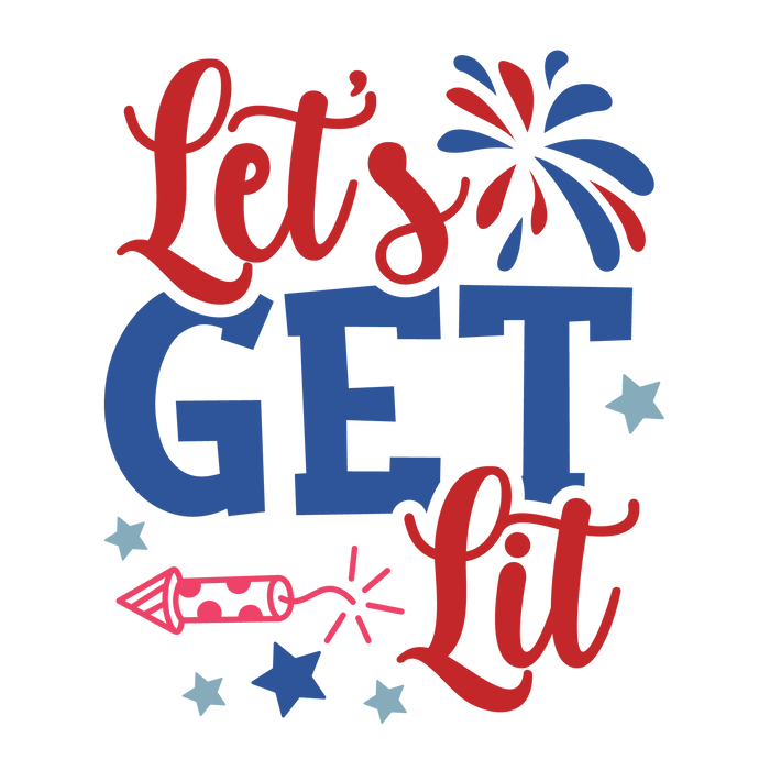 Let's Get Lit 4th Of July Design - DTF Ready To Press