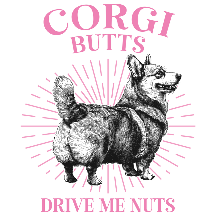 Corgi Butts Drive Me Nuts Design - DTF Ready To Press