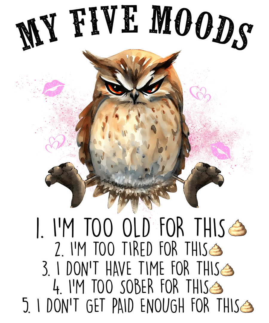 My Five Moods Funny Owl Design - DTF Ready To Press