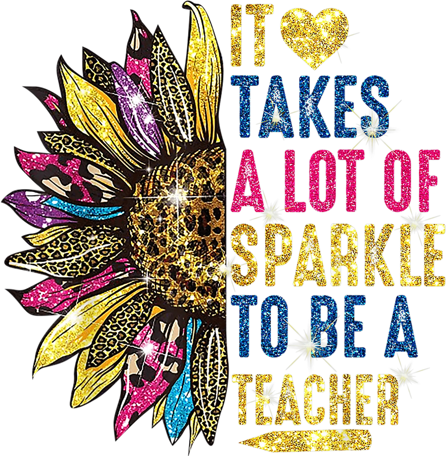 It Take A Lot Of Sparkle To Be A Teacher Design - DTF Ready To Press