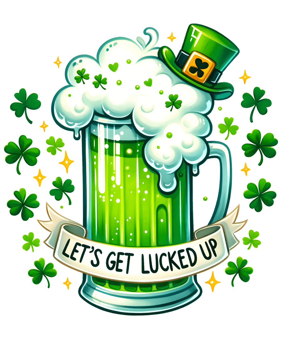 Let's Get Lucked Up Funny St. Patrick's Day Design - DTF Ready To Press