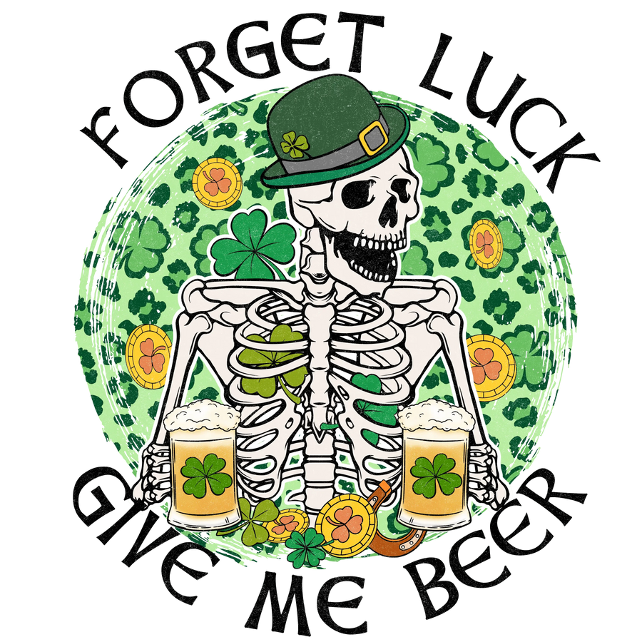 Forget Luck Give Me Beer Saint Patrick's Day Design - DTF Ready To Press