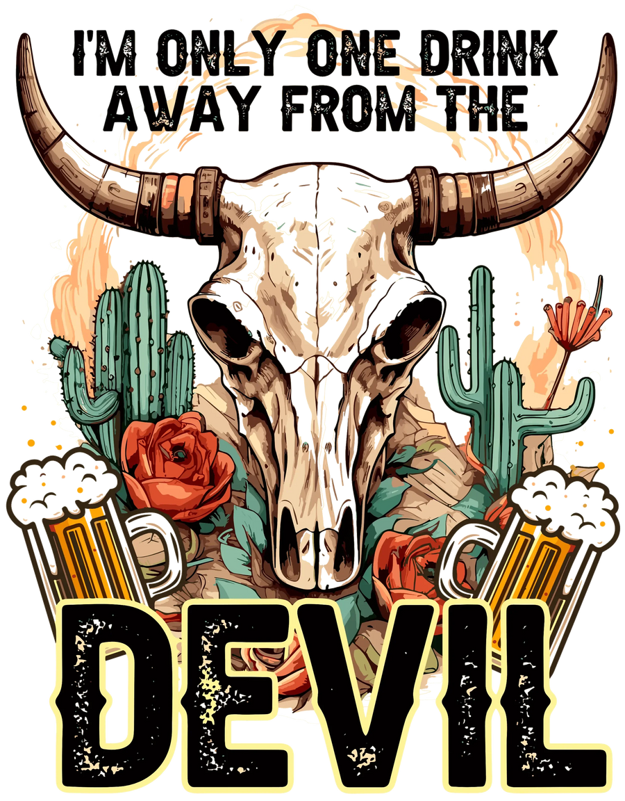 I'm Only One Drink Away From The Devil Design - DTF Ready To Press