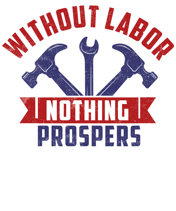 Labor Pride DTF Transfer: Without Labor Nothing Prospers