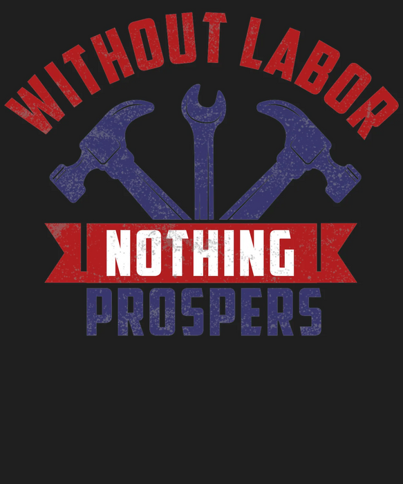 Labor Pride DTF Transfer: Without Labor Nothing Prospers