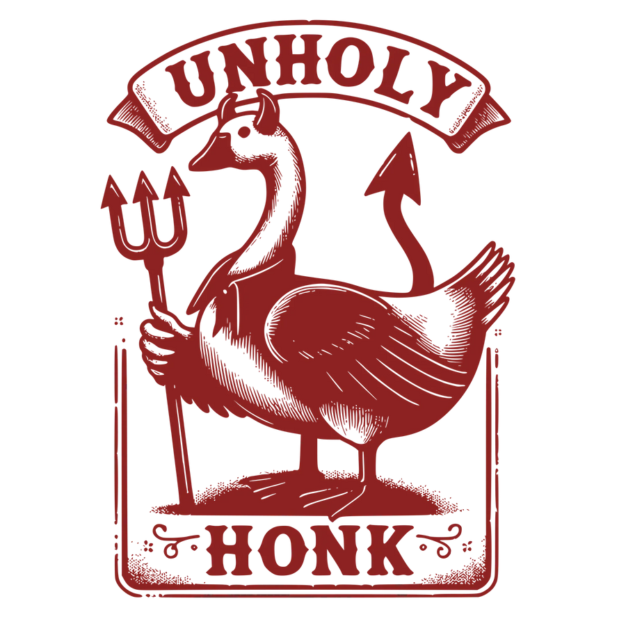 Unholy Honk DTF Transfer Ready to Press