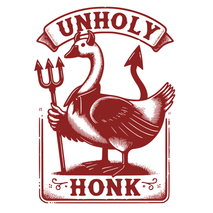 Unholy Honk DTF Transfer Ready to Press