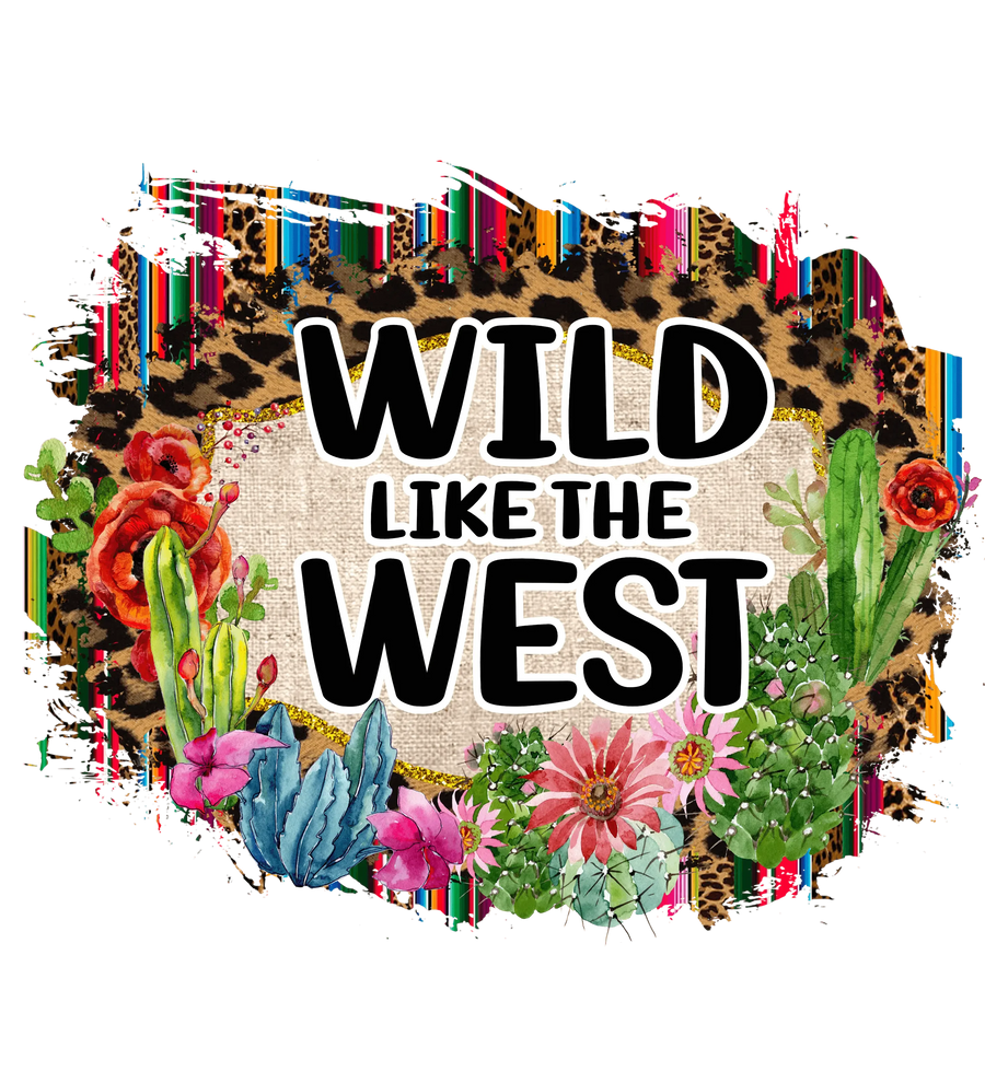 Wild Like The West Design - DTF Ready To Press