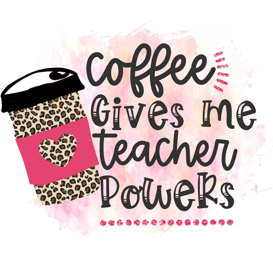 Coffee Gives Me Teacher Power Design - DTF Ready To Press