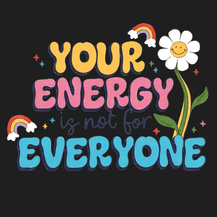 Energy Not For Everyone DTF Transfer Ready to Press