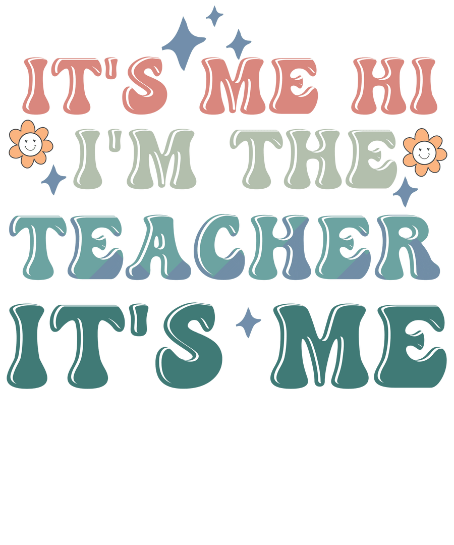 It's Me I'm The Teacher Design - DTF Ready To Press