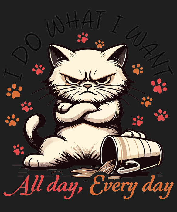 Cat DTF Transfer Ready to Press: I Do What I Want, All Day…