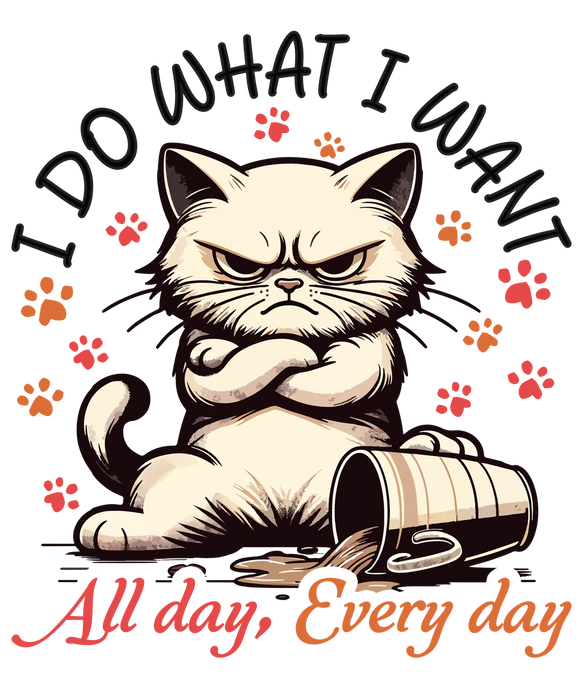 Cat DTF Transfer Ready to Press: I Do What I Want, All Day…