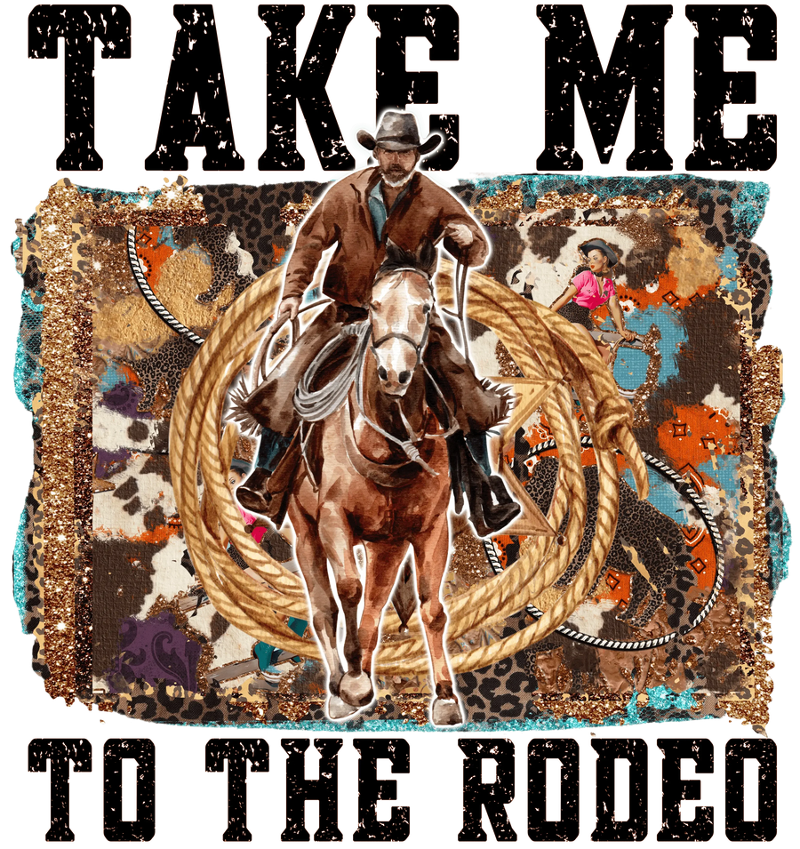 Take ME To The Rodeo Western Design - DTF Ready To Press
