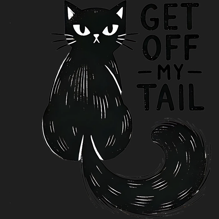 Cat Art DTF Transfer Ready to Press - Get Off My Tail