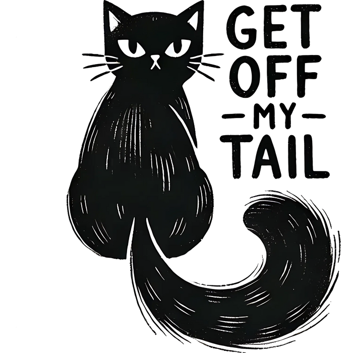 Cat Art DTF Transfer Ready to Press - Get Off My Tail